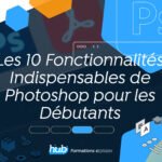 Les 10 Fonctionnalités Indispensables de Photoshop pour les Débutants